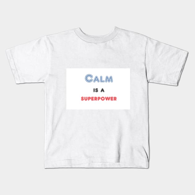 Calm is a superpower. A quote about peacefulness Kids T-Shirt by philipinct